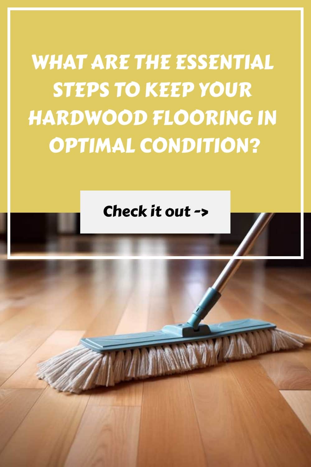 What are the essential steps to keep your hardwood flooring in optimal condition?.
